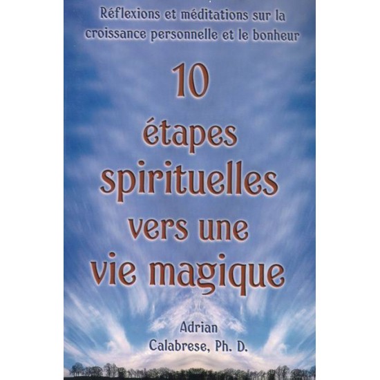 10 étapes spirituelles vers une vie magique. De Adrian Calabrese